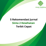 5 Rekomendasi Jurnal Sinta 2 Kesehatan Terbit Cepat